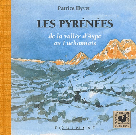 Patrice Hyver - Les Pyrénées - De la vallée d'Aspe au Luchonnais.