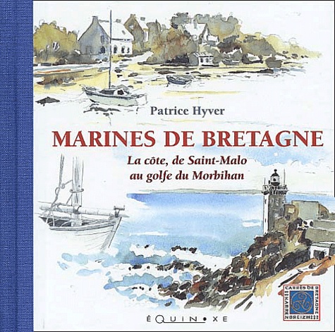 Patrice Hyver - Marines de Bretagne. - La côte, de Saint-Malo au golfe du Morbihan.