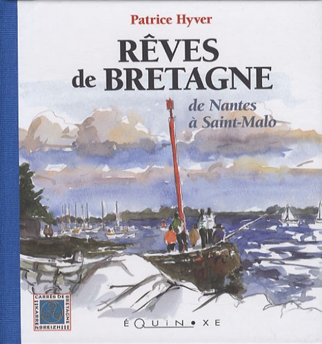 Patrice Hyver - Rêves de Bretagne - De Nantes à Saint-Malo.