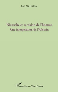 Patrice Jean - Nietzsche et sa vision de l'homme - Une interpellation de l'africain.