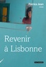 Patrice Jean - Revenir à Lisbonne ou L'imposture amoureuse.