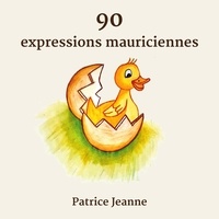 Patrice Jeanne - 90 expressions mauriciennes.