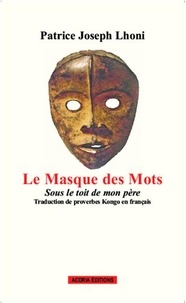 Patrice Joseph Lhoni - Le masque des mots - Sous le toit de mon père.