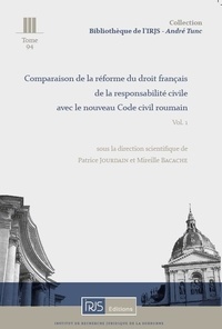 Patrice Jourdain et Mireille Bacache - Comparaison de la réforme du droit français de la responsabilité civile avec le nouveau Code civil roumain - Volume 1.