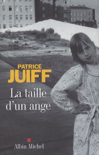 Patrice Juiff - La taille d'un ange.
