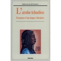 Patrice Jullien de Pommerol - L'arabe tchadien - Émergence d'une langue véhiculaire.