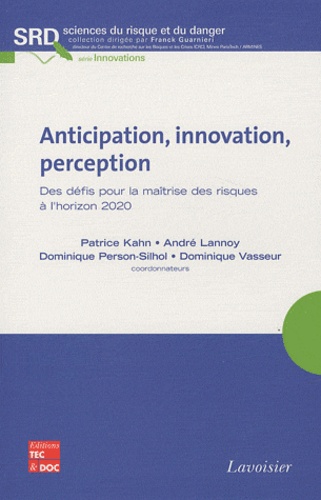 Patrice Kahn et André Lannoy - Anticipation, innovation, perception - Des défis pour la maîtrise des risques à l'horizon 2020.
