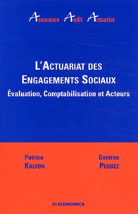 Patrice Kalfon et Gontran Peubez - L'actuariat des engagements sociaux - Evaluation, comptabilisation et acteurs.