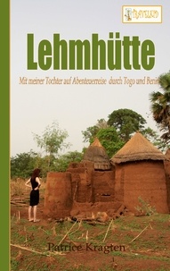 Patrice Kragten - Lehmhütte - Mit meiner Tochter auf Abenteuerreise durch Togo und Benin.