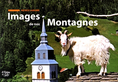 Patrice Labarbe - Images de nos Montagnes - Le Beaufortain le pays du bonheur.