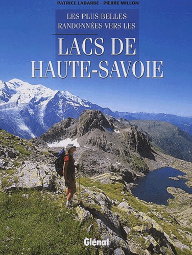 Patrice Labarbe et Pierre Millon - Les Plus Belles Randonnees Vers Les Lacs De Haute-Savoie.