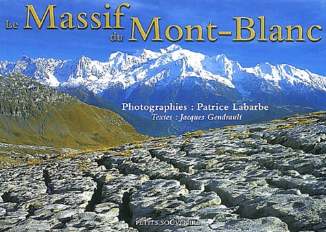 Patrice Labarde et Jacques Gendrault - Le Massif du Mont-Blanc.