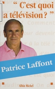 Patrice Laffont - C'est quoi la télévision ?.