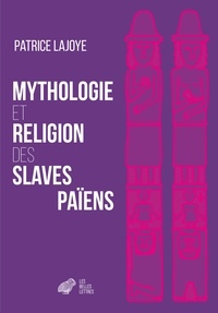 Patrice Lajoye - Mythologie et religion des slaves païens.