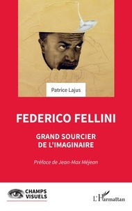 Patrice Lajus - Federico Fellini - Grand sourcier de l'imaginaire.