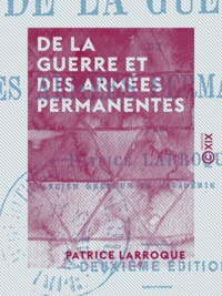 Patrice Larroque - De la guerre et des armées permanentes.