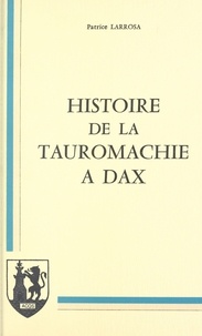 Patrice Larrosa et Pierre Albaladejo - Histoire de la tauromachie à Dax.
