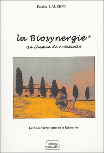 Patrice Laurent - La Biosynergie - Un chemin de créativité.