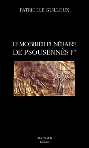 Patrice Le Guilloux - Le mobilier funéraire de Psousennès Ier - Cahier de Tanis 2.