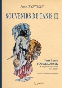 Patrice Le Guilloux - Souvenirs de Tanis (1) - Jean-Louis Fougerousse. Croquis et aquarelles (1931-1939).