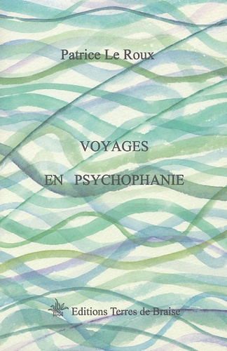 Patrice Le Roux - Voyages en Psychophanie.