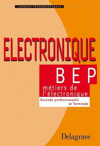 Patrice Léautey et Pierre Boyé - Electronique 2nde Professionnelle Et Terminale Bep Industriels.