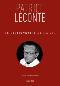 Patrice Leconte - Le dictionnaire de ma vie - Patrice Leconte.