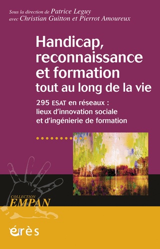 Handicap, reconnaissance et formation tout au long de la vie. 295 ESAT en réseaux : lieux d'innovation sociale et d'ingénierie de formation