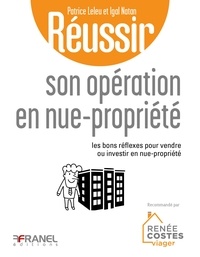 Patrice Leleu et Igal Natan - Réussir son opération en nue-propriété - Les bons réflexes pour vendre ou investir en nue-propriété.