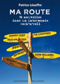 Patrice Leouffre - MA ROUTE, 18 nouvelles dans un intermonde rock'n'roll.