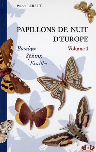 Patrice Leraut - Papillons de nuit d'Europe - Volume 1, Bombyx, Sphinx, Ecailles.