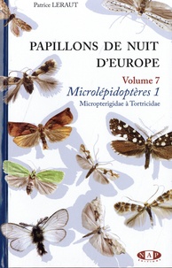 Patrice Leraut - Papillons de nuit d'Europe - Volume 7, Microlépidoptères 1, Micropterigidae à Tortricidae.