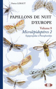 Patrice Leraut - Papillons de Nuit d'Europe - Volume 8, Microlépidoptères 2, Epipyropidae à Pterophoridae.