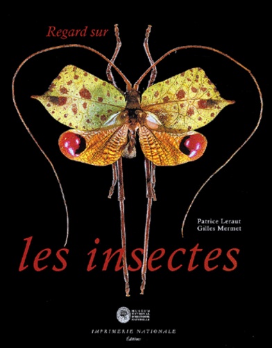 Patrice Leraut et Gilles Mermet - Regard sur les insectes - Collections d'entomologie du Museum national d'histoire naturelle.