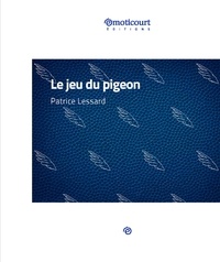 Patrice Lessard - Le jeu du pigeon - Nouvelle à suspense.