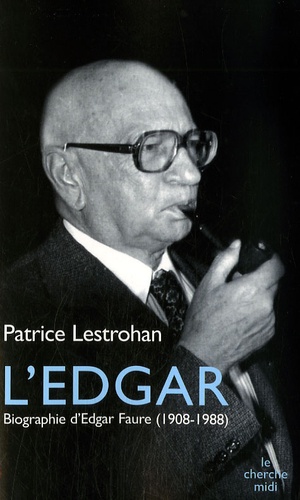 Patrice Lestrohan - L'Edgar - Biographie d'Edgar Faure (1908-1988).