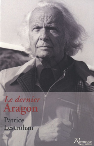 Patrice Lestrohan - Le dernier Aragon.