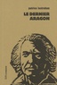 Patrice Lestrohan - Le dernier Aragon.