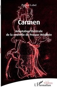 Patrice Lobel - Carmen - Adaptation théâtrale de la nouvelle de Prosper Mérimée.