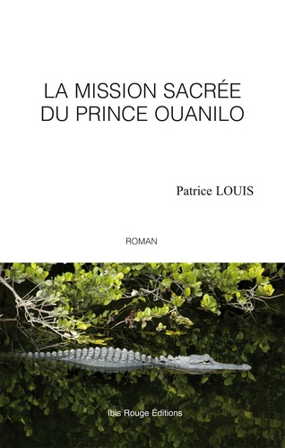 Patrice Louis - La mission sacrée du prince Ouanilo.