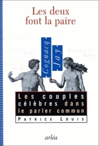 Patrice Louis - Les Deux Font La Paire. Les Couples Celebres Dans Le Parler Commun.