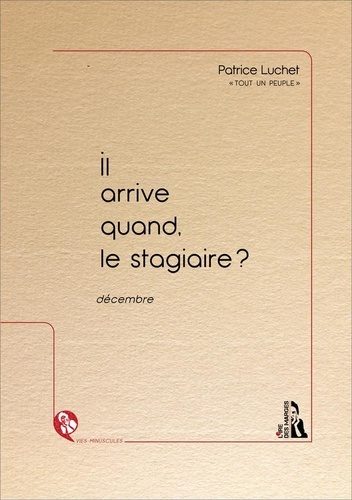 Patrice Luchet - Il arrive quand, le stagiaire ? - Décembre.