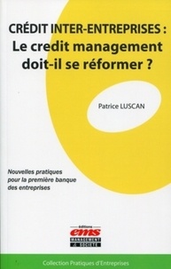 Patrice Luscan - Crédit inter-entreprises : le credit management doit-il se réformer ? - Nouvelles pratiques pour la première banque des entreprises.