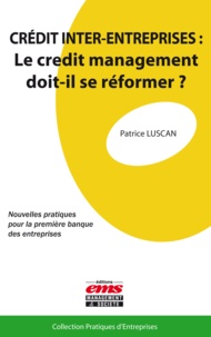 Patrice Luscan - Crédit inter-entreprises : le credit management doit-il se réformer ? - Nouvelles pratiques pour la première banque des entreprises.