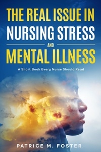  Patrice M Foster - The Real Issue in Nursing Stress and Mental Illness A Short Book Every Nurse Should Read.