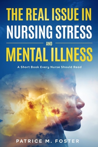  Patrice M Foster - The Real Issue in Nursing Stress and Mental Illness A Short Book Every Nurse Should Read.