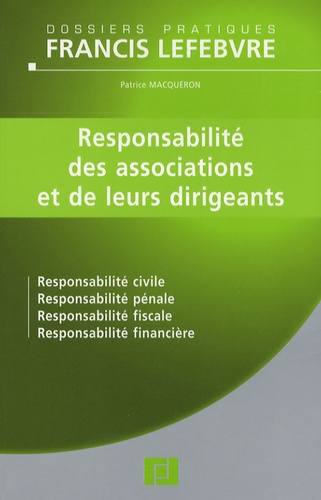 Patrice Macqueron - Responsabilité des associations et de leurs dirigeants - Responsabilité civile Responsabilité pénale Responsabilité fiscale Responsabilité financière.