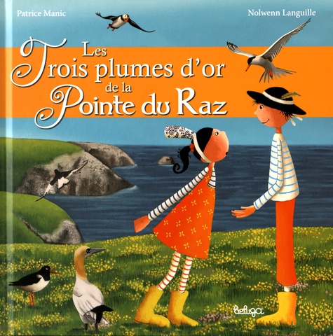 Patrice Manic et Nolwenn Languille - Les trois plumes d'or de la Pointe du Raz.