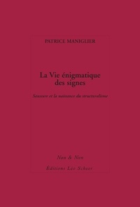 Patrice Maniglier - La Vie énigmatique des signes - Saussure et la naissance du structuralisme.