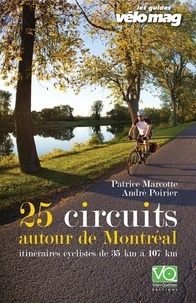 Patrice Marcotte et André Poirier - 25 Circuits autour de Montréal - Itinéraires cyclistes de 35 km à 107 km.